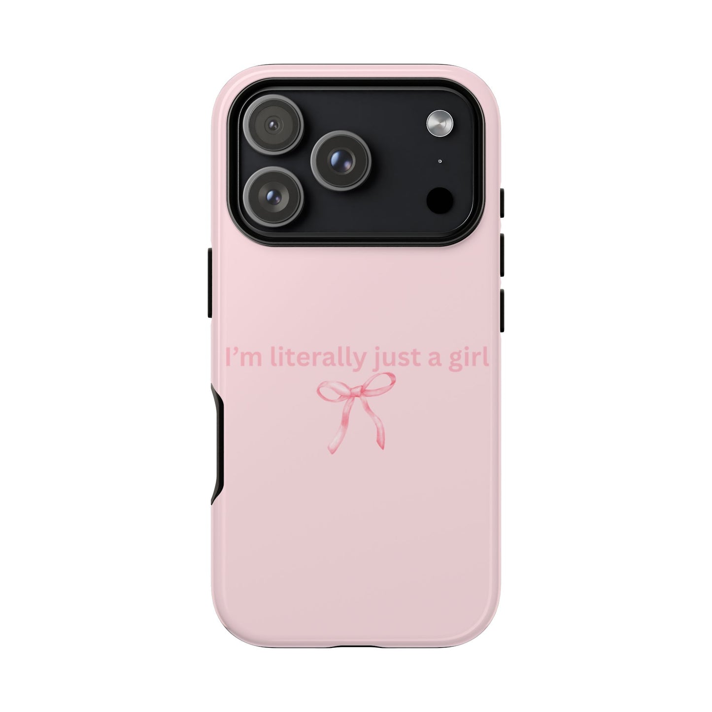 I’m Literally Just a Girl Pink Phone Case