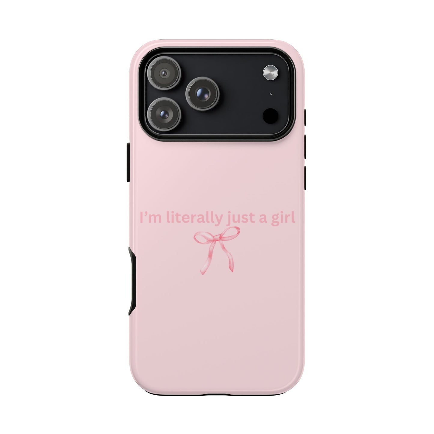 I’m Literally Just a Girl Pink Phone Case